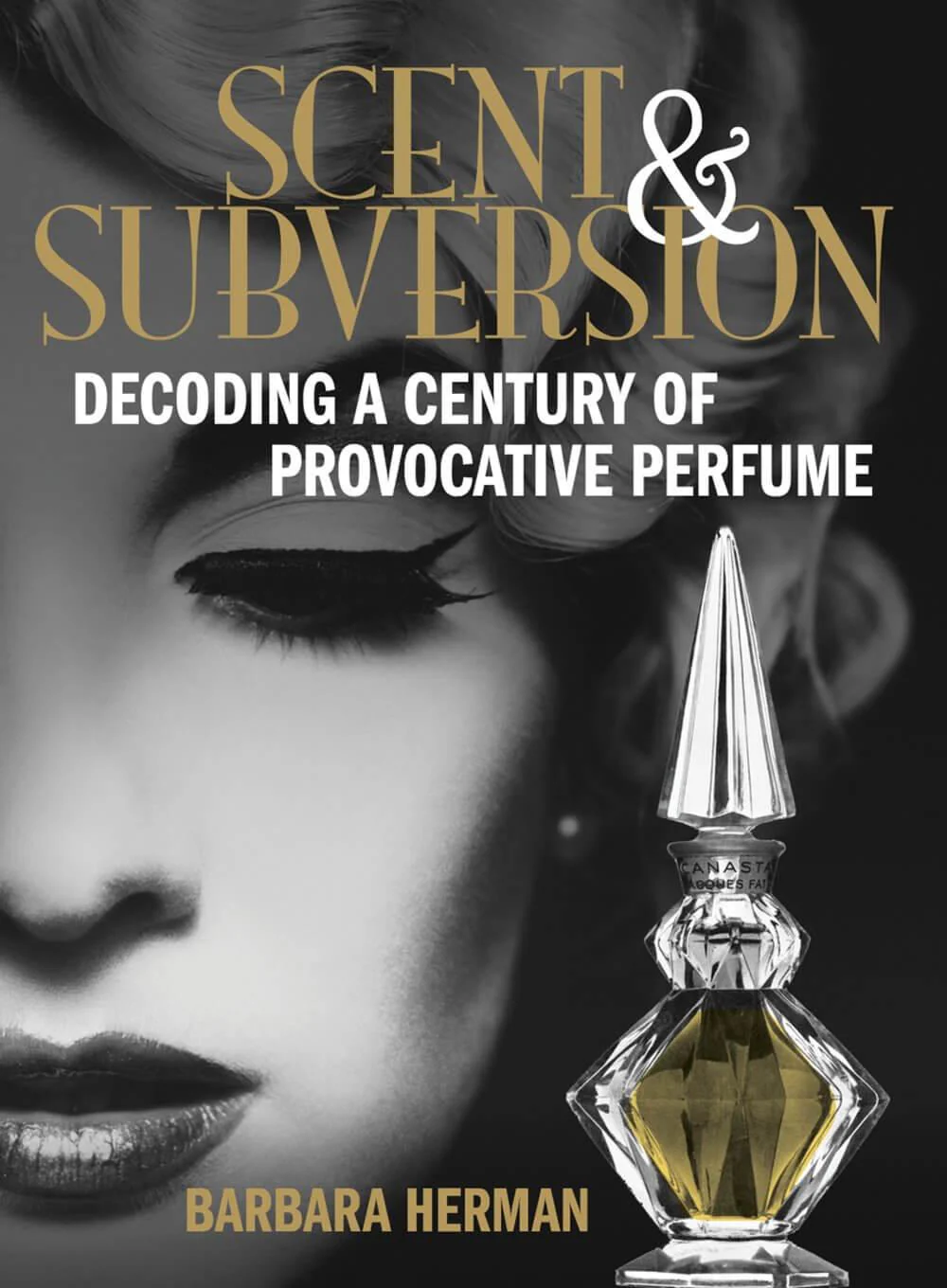 SCENT & SUBVERSION: DECODING A CENTURY OF PROVOCATIVE PERFUME